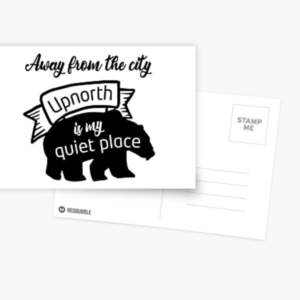 Away from the city Upnorth is my quiet place Postcard